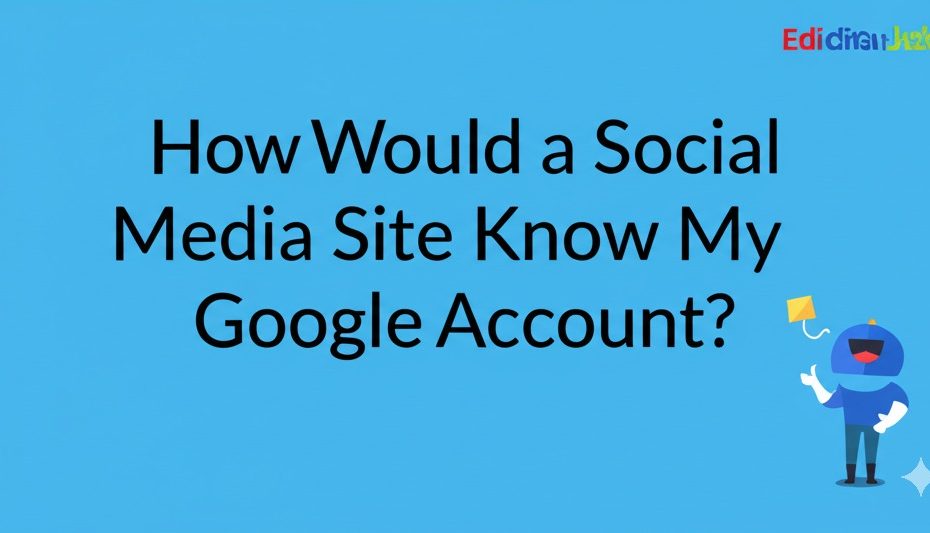 how would a social media site know my google account